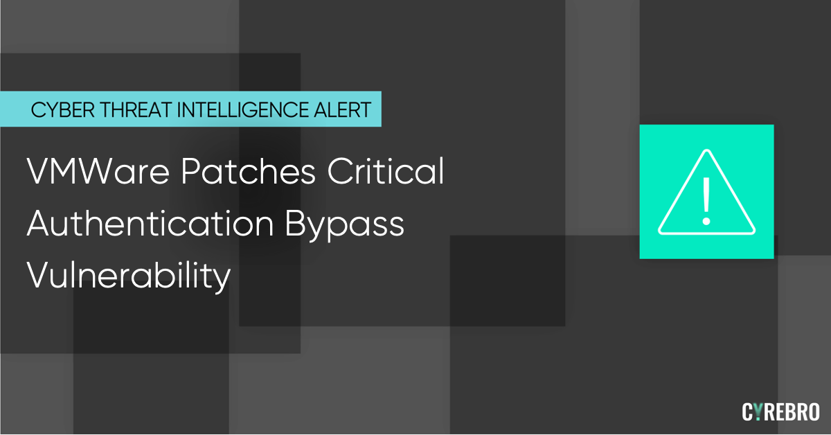 VMWare Patches Critical Authentication Bypass Vulnerability - CYREBRO