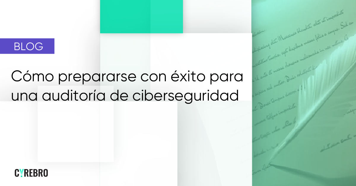 Cómo Prepararse Con éxito Para Una Auditoría De Ciberseguridad Cyrebro